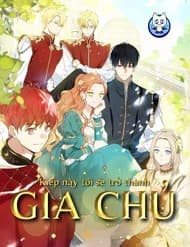 Kiếp Này, Tôi Sẽ Trở Thành Gia Chủ