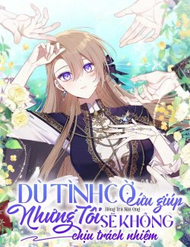 Dù Tình Cờ Cứu Giúp Nhưng Tôi Sẽ Không Chịu Trách Nhiệm - Ảnh bìa truyện tranh