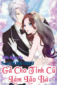 Gả Cho Tình Cũ Làm Lão Bà Gả Cho Tình Cũ Làm Lão Bà - Ảnh bìa truyện tranh