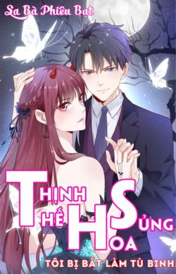 Thịnh Thế Hoa Sủng: Tôi Bị Bắt Làm Tù Binh Thịnh Thế Hoa Sủng: Tôi Bị Bắt Làm Tù Binh - Ảnh bìa truyện tranh