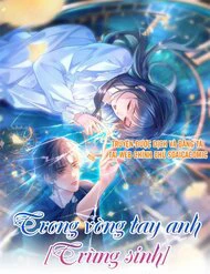 image Trong Vòng Tay Anh (Trùng Sinh)